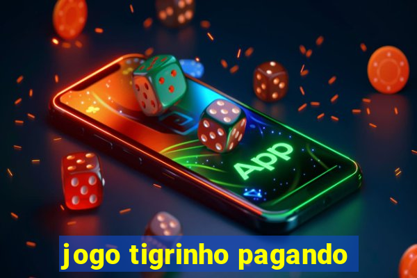 jogo tigrinho pagando